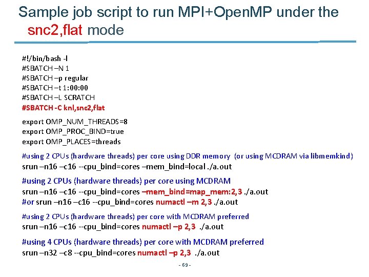 Sample job script to run MPI+Open. MP under the snc 2, flat mode #!/bin/bash