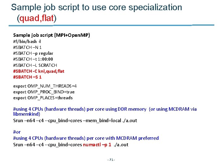 Sample job script to use core specialization (quad, flat) Sample job script (MPI+Open. MP)