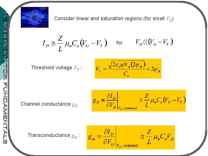 Consider linear and saturation regions (for small VD) for Threshold voltage VT : Channel