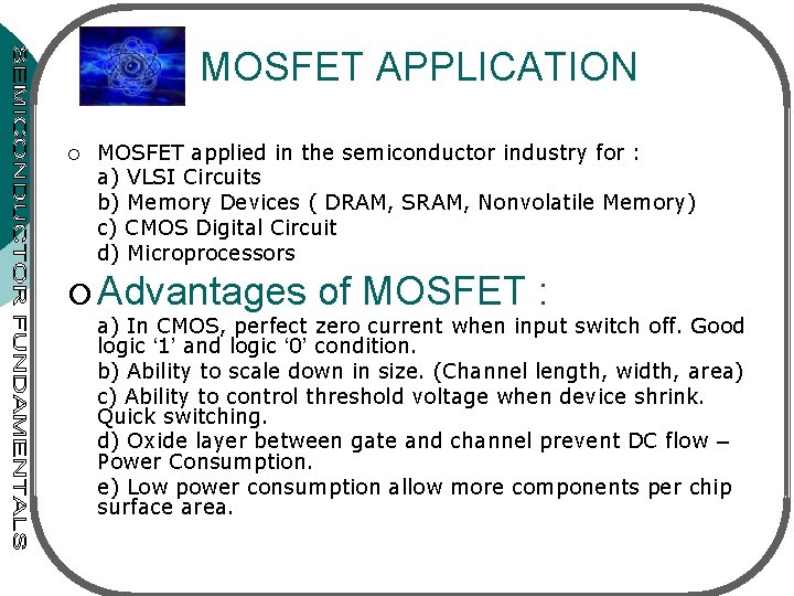 MOSFET APPLICATION ¡ MOSFET applied in the semiconductor industry for : a) VLSI Circuits