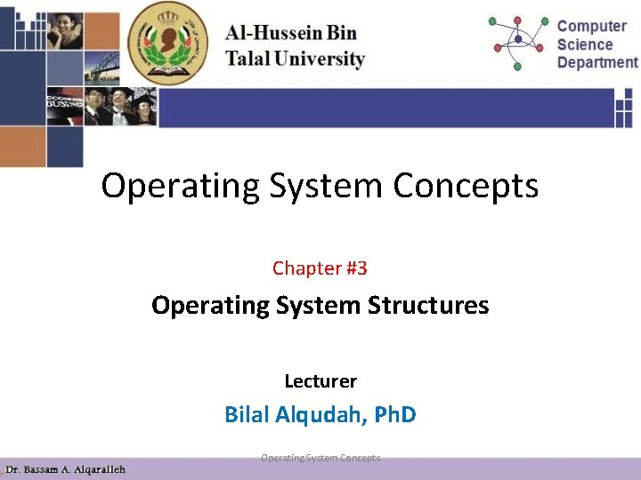 Operating System Concepts Chapter #3 Operating System Structures Lecturer Bilal Alqudah, Ph. D Operating