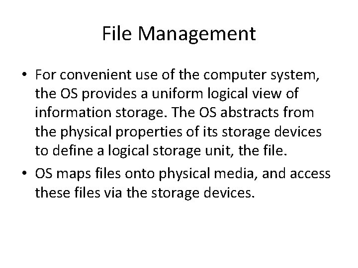 File Management • For convenient use of the computer system, the OS provides a