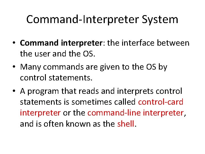 Command-Interpreter System • Command interpreter: the interface between the user and the OS. •