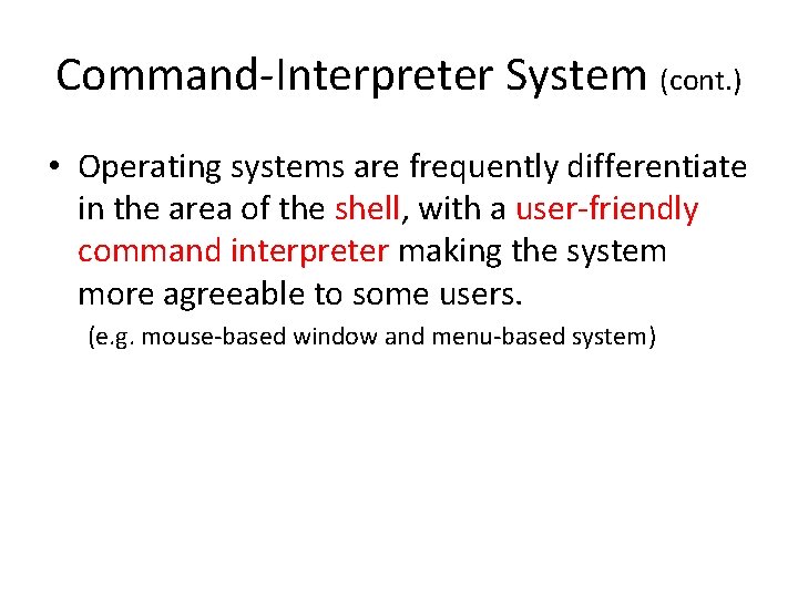 Command-Interpreter System (cont. ) • Operating systems are frequently differentiate in the area of