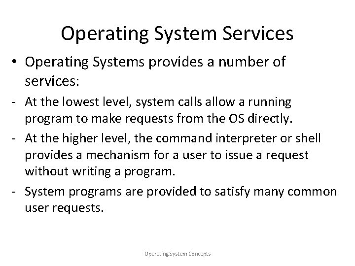 Operating System Services • Operating Systems provides a number of services: - At the