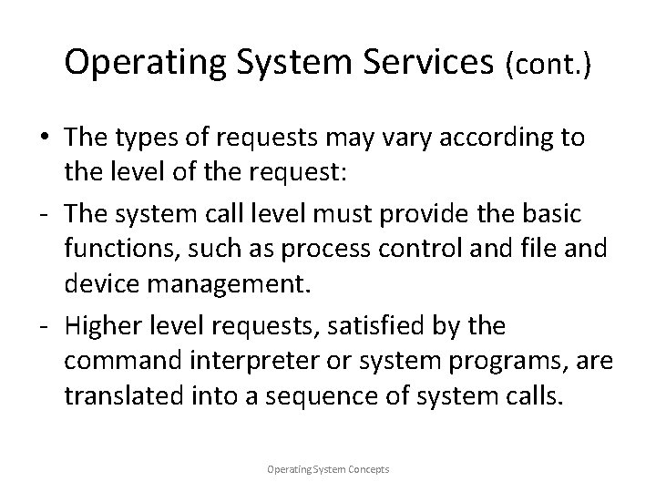 Operating System Services (cont. ) • The types of requests may vary according to