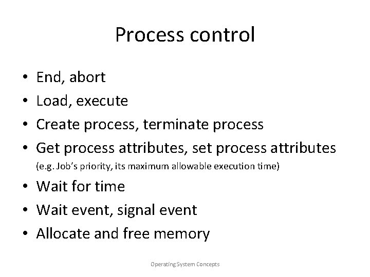 Process control • • End, abort Load, execute Create process, terminate process Get process