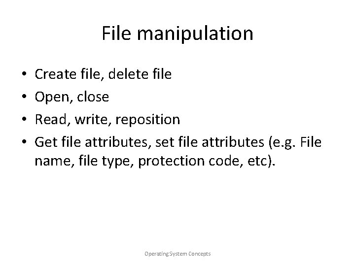 File manipulation • • Create file, delete file Open, close Read, write, reposition Get