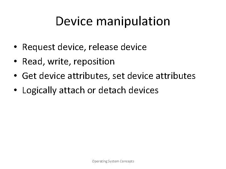 Device manipulation • • Request device, release device Read, write, reposition Get device attributes,
