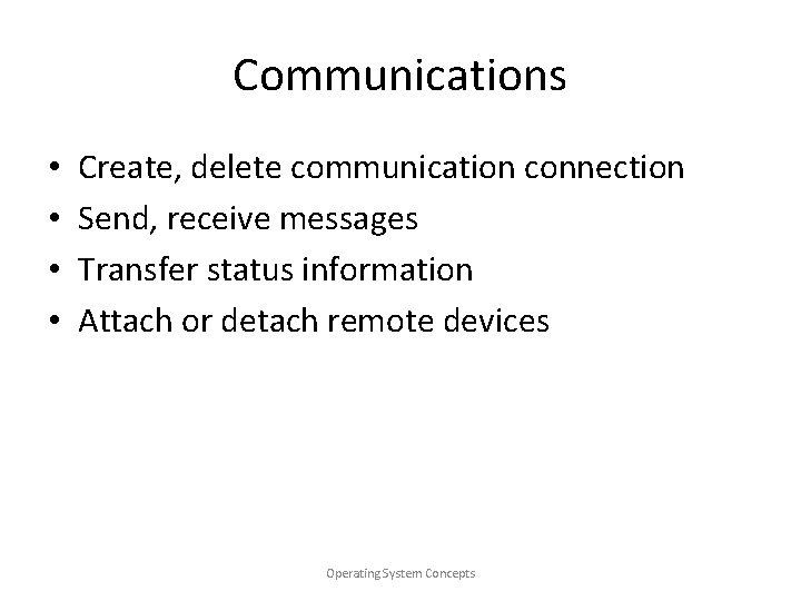 Communications • • Create, delete communication connection Send, receive messages Transfer status information Attach