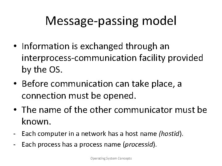 Message-passing model • Information is exchanged through an interprocess-communication facility provided by the OS.