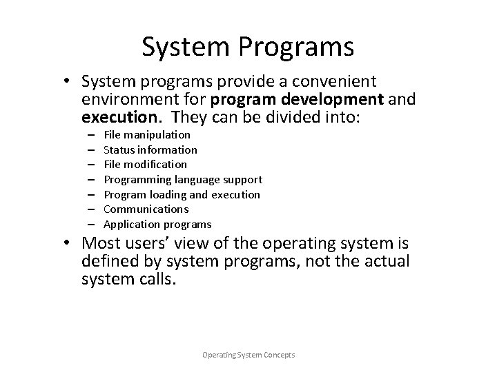 System Programs • System programs provide a convenient environment for program development and execution.