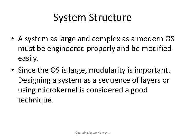 System Structure • A system as large and complex as a modern OS must