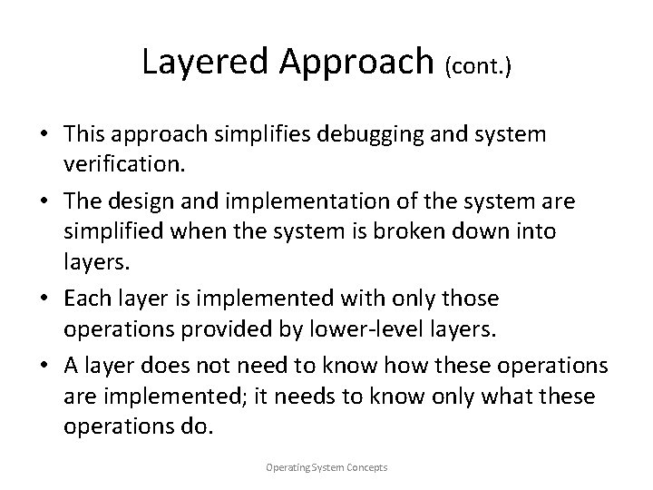 Layered Approach (cont. ) • This approach simplifies debugging and system verification. • The