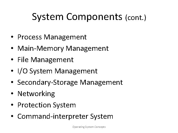 System Components (cont. ) • • Process Management Main-Memory Management File Management I/O System