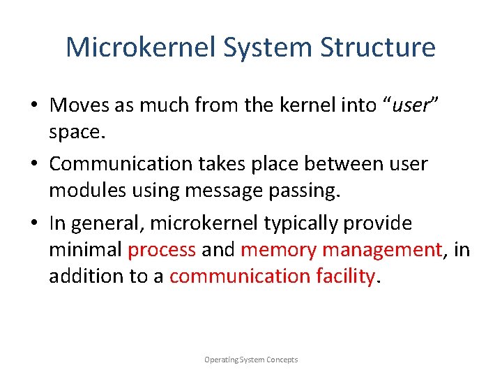 Microkernel System Structure • Moves as much from the kernel into “user” space. •