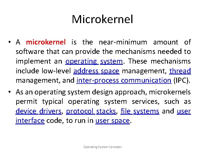 Microkernel • A microkernel is the near-minimum amount of software that can provide the