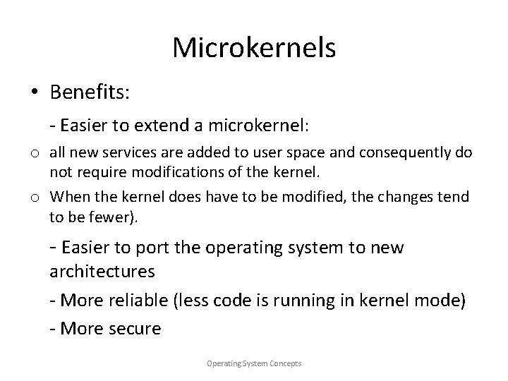 Microkernels • Benefits: - Easier to extend a microkernel: o all new services are