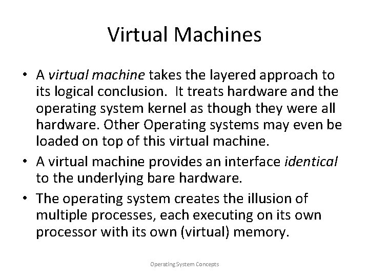 Virtual Machines • A virtual machine takes the layered approach to its logical conclusion.