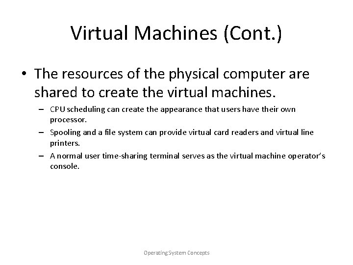 Virtual Machines (Cont. ) • The resources of the physical computer are shared to