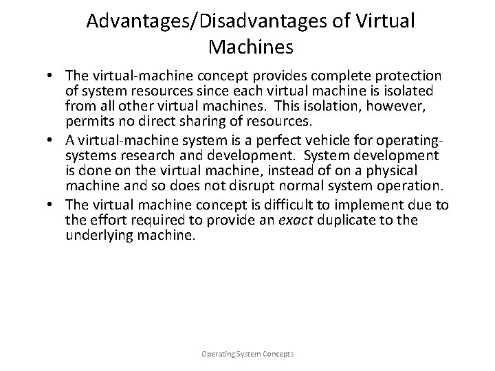 Advantages/Disadvantages of Virtual Machines • The virtual-machine concept provides complete protection of system resources