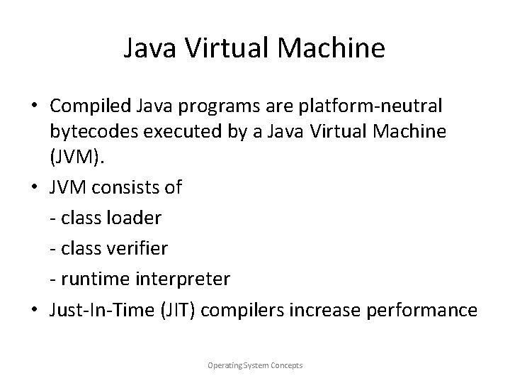 Java Virtual Machine • Compiled Java programs are platform-neutral bytecodes executed by a Java