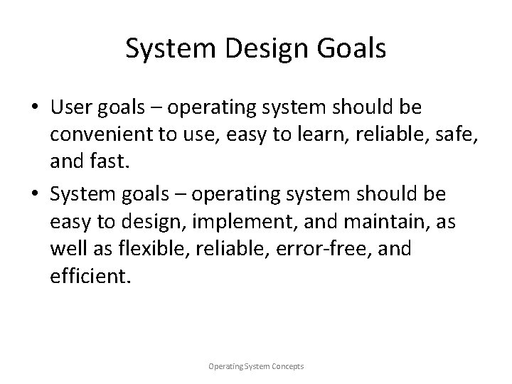 System Design Goals • User goals – operating system should be convenient to use,