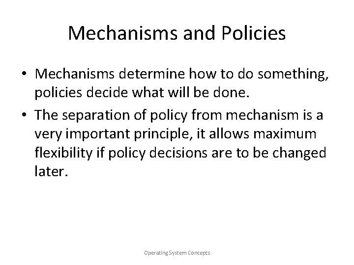 Mechanisms and Policies • Mechanisms determine how to do something, policies decide what will