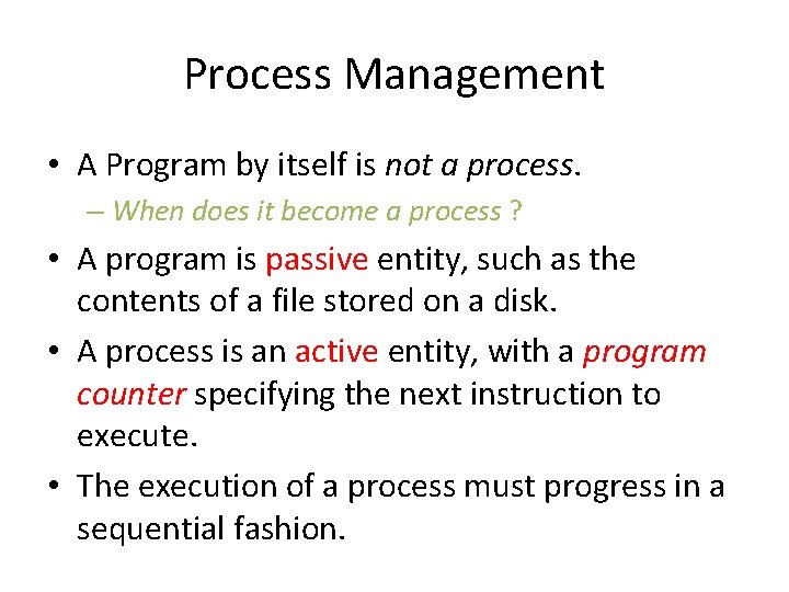 Process Management • A Program by itself is not a process. – When does