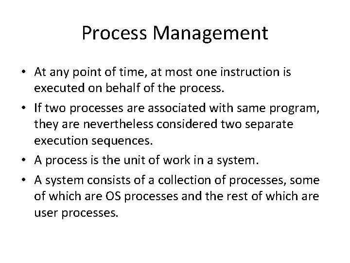 Process Management • At any point of time, at most one instruction is executed