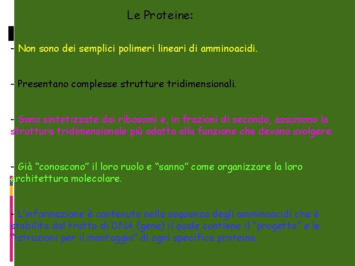 Le Proteine: - Non sono dei semplici polimeri lineari di amminoacidi. - Presentano complesse