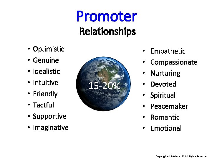 Promoter Relationships • • Optimistic Genuine Idealistic Intuitive Friendly Tactful Supportive Imaginative 15 -20%