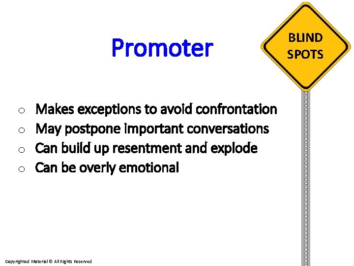 Promoter o Makes exceptions to avoid confrontation o May postpone important conversations o Can