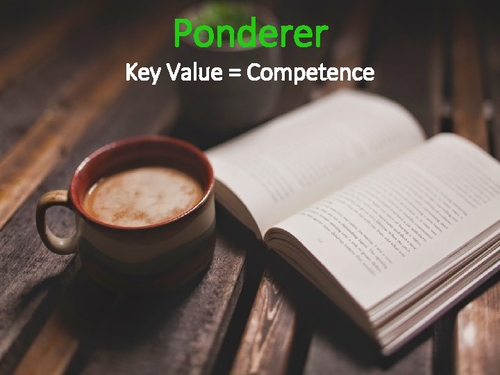 Ponderer Key Value = Competence 