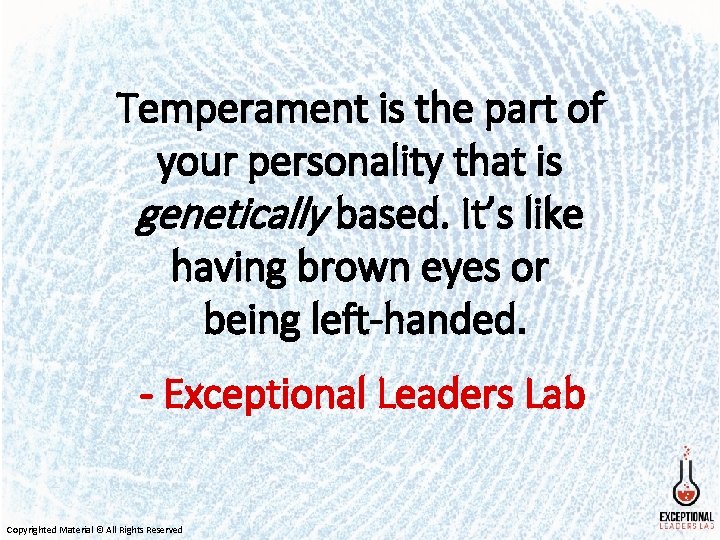 Temperament is the part of your personality that is genetically based. It’s like having