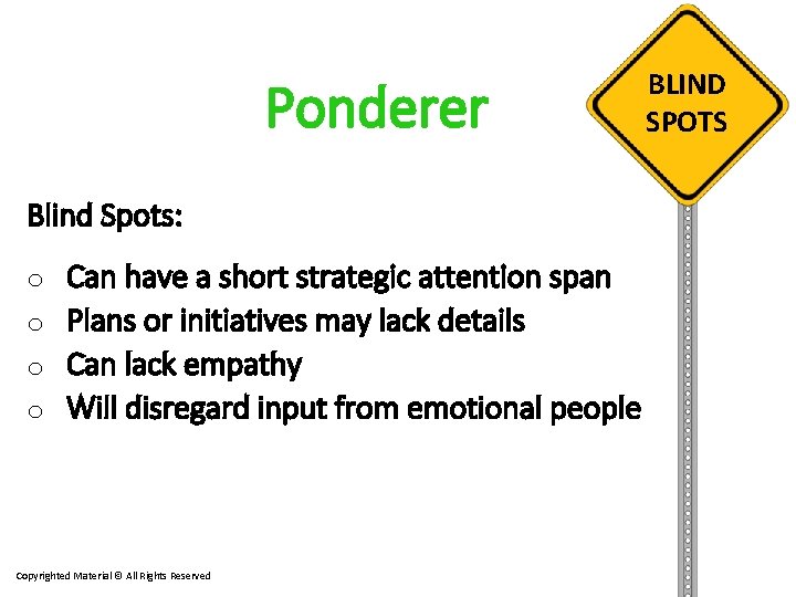 Ponderer Blind Spots: o Can have a short strategic attention span o Plans or