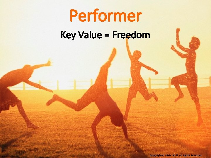 Performer Key Value = Freedom Copyrighted Material © All Rights Reserved 