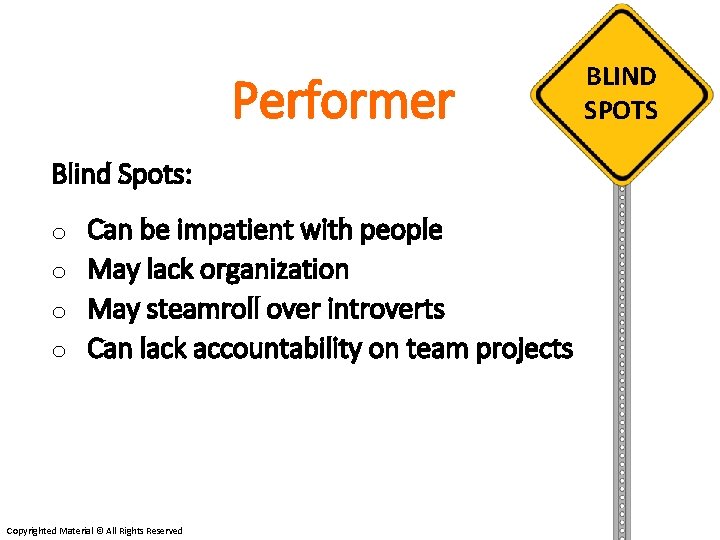 Performer Blind Spots: o Can be impatient with people o May lack organization o