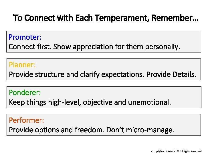 To Connect with Each Temperament, Remember… Promoter: Connect first. Show appreciation for them personally.