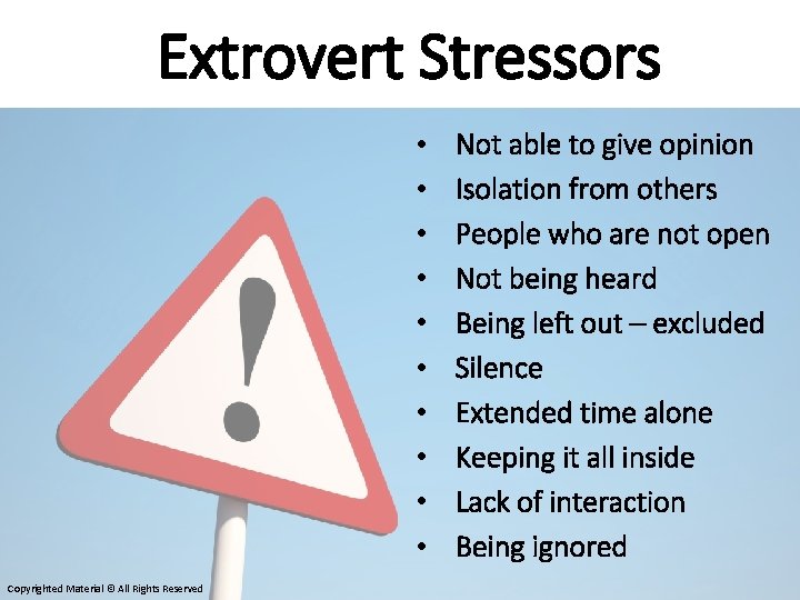 Extrovert Stressors • • • Copyrighted Material © All Rights Reserved Not able to
