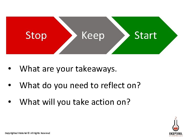Stop Keep Start • What are your takeaways. • What do you need to