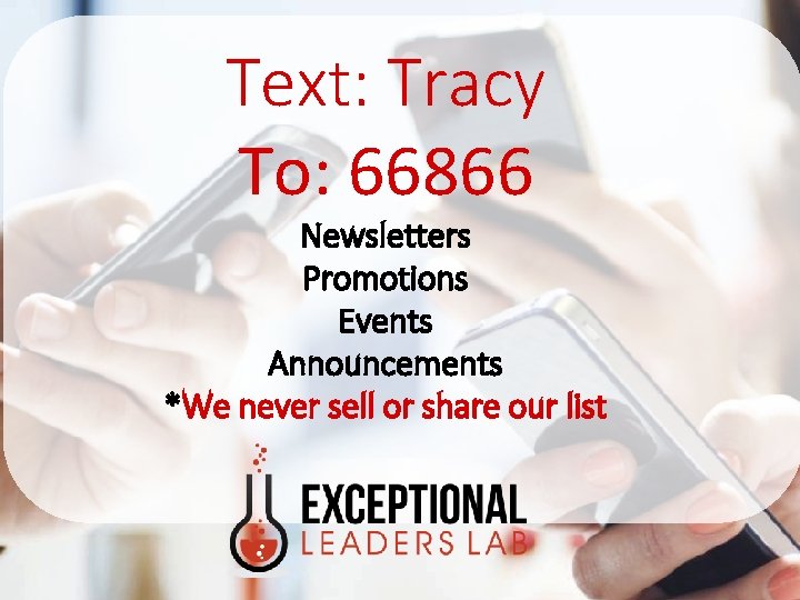 Text: Tracy To: 66866 Newsletters Promotions Events Announcements *We never sell or share our