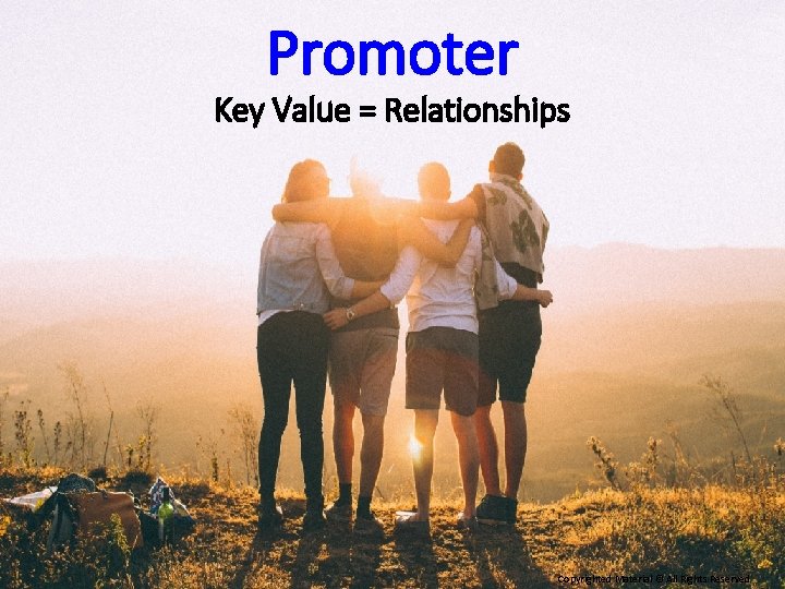 Promoter Key Value = Relationships Copyrighted Material © All Rights Reserved 