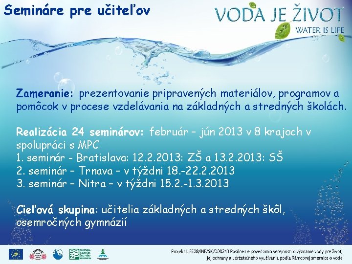 Semináre pre učiteľov Zameranie: prezentovanie pripravených materiálov, programov a pomôcok v procese vzdelávania na