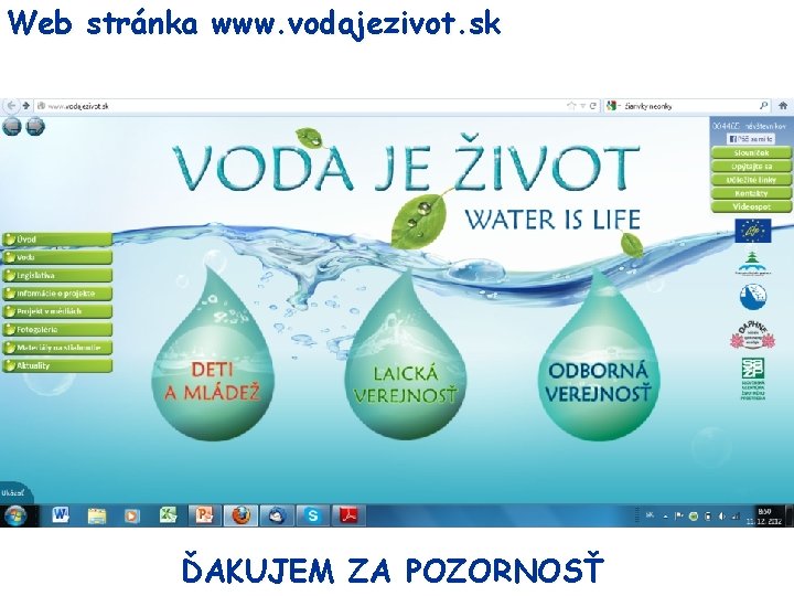Web stránka www. vodajezivot. sk ĎAKUJEM ZA POZORNOSŤ 