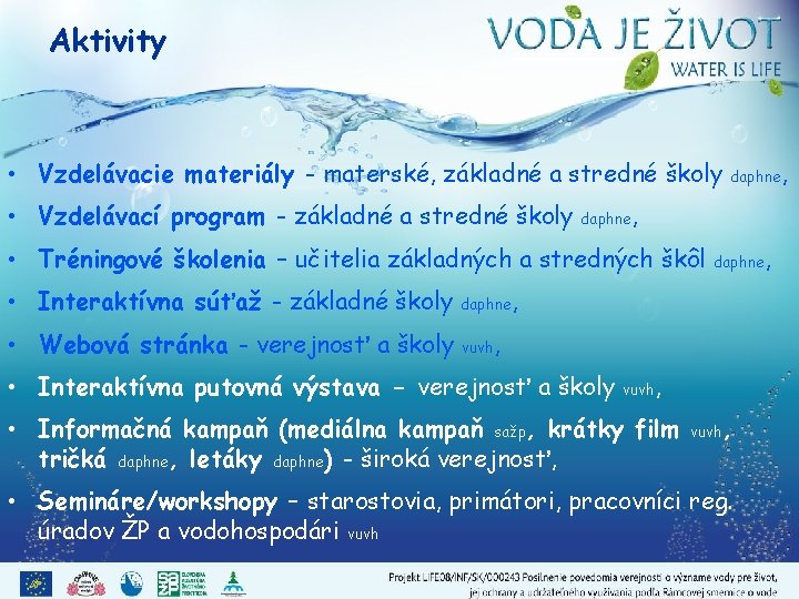 Aktivity • Vzdelávacie materiály - materské, základné a stredné školy daphne, • Vzdelávací program