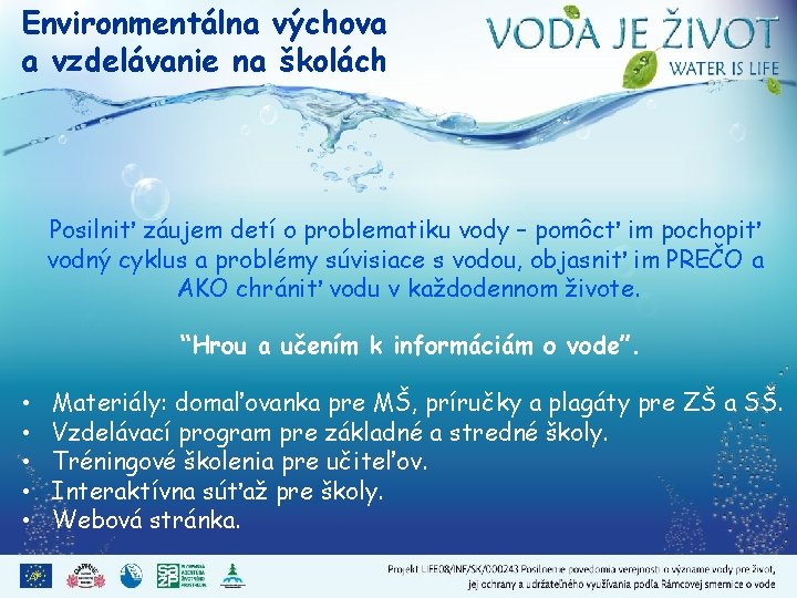 Environmentálna výchova a vzdelávanie na školách Posilniť záujem detí o problematiku vody – pomôcť