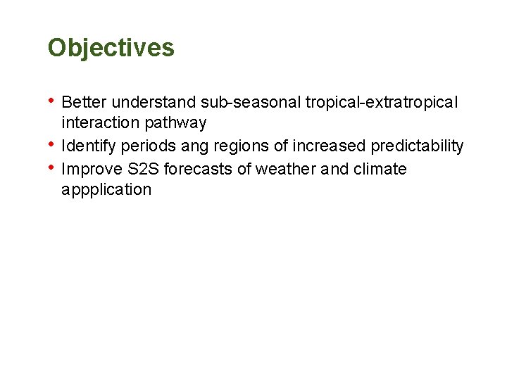 Objectives • Better understand sub-seasonal tropical-extratropical • • interaction pathway Identify periods ang regions
