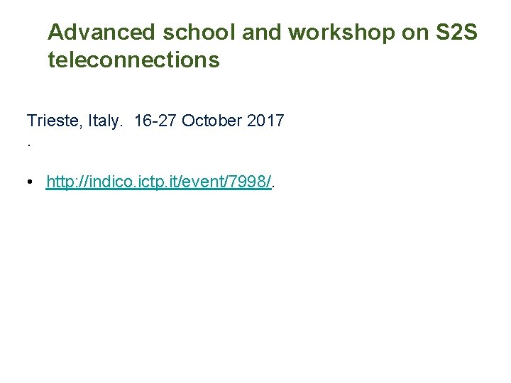 Advanced school and workshop on S 2 S teleconnections Trieste, Italy. 16 -27 October
