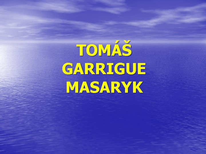 TOMÁŠ GARRIGUE MASARYK 